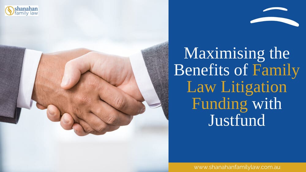 Maximising the Benefits of Family Law Litigation Funding with Justfund