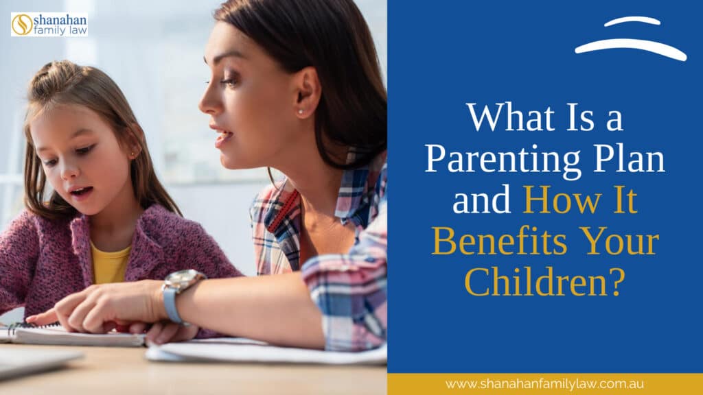 What Is a Parenting Plan and How It Benefits Your Children?