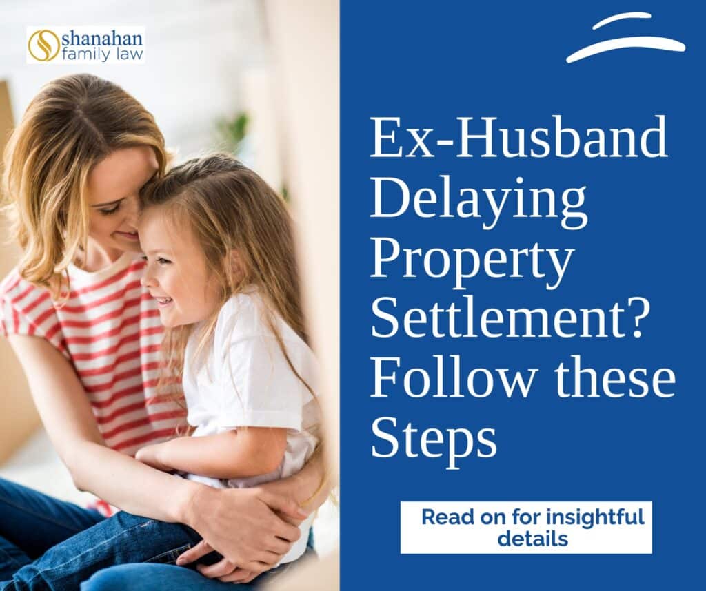 Ex‑husband delaying property settlement