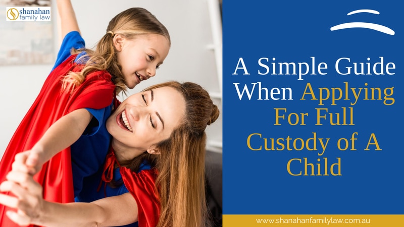 A Simple Guide When Applying For Full Custody of A Child